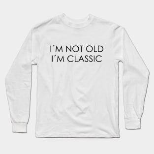 I´M NOT OLD, I´M CLASSIC Long Sleeve T-Shirt